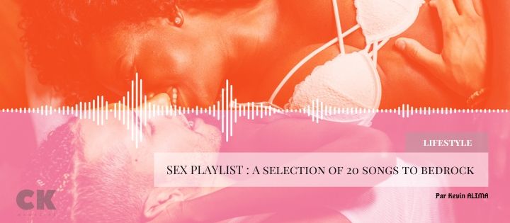 Sex Playlist : A selection of 20 songs to bedrock
