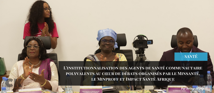 L'institutionnalisation des agents de santé communautaire polyvalents au cœur de débats organisés par le Minsanté, le Minproff et Impact Santé Afrique