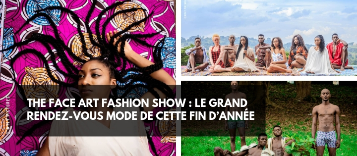 The Face Art Fashion Show : le grand rendez-vous mode de cette fin d’année