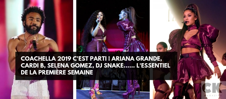 Coachella 2019 c'est parti ! Ariana Grande, Cardi B, Selena Gomez, Dj Snake...... L'essentiel de la première semaine